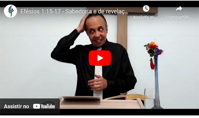 Efésios 1:15-17 – Sabedoria e de revelação