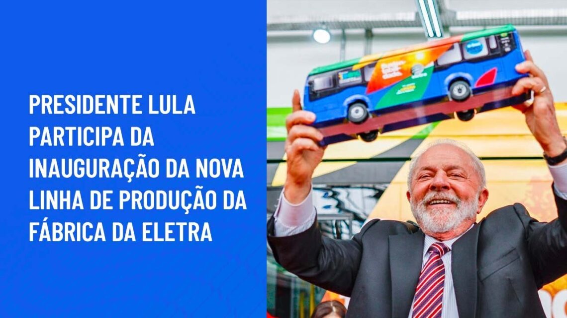 Em SP, Lula inaugura nova linha de produção da fábrica da Eletra