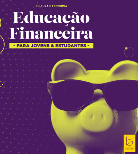 Quer saber mais sobre Educação Financeira? A Bela Vista Cultural lança um novo livro sobre o assunto destinado a Jovens e Estudantes