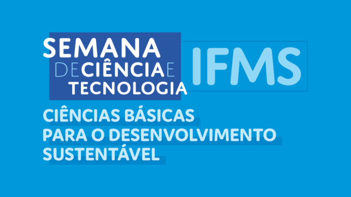 IFMS abre inscrição para Semana de Ciência e Tecnologia 2023