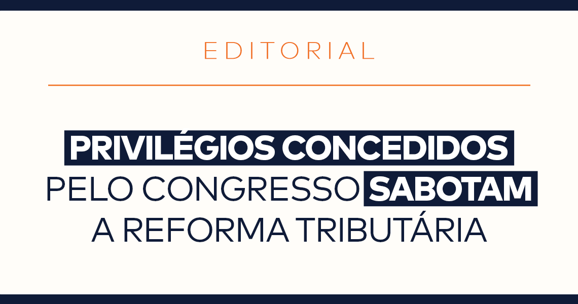 Privilégios concedidos pelo Congresso sabotam a reforma tributária