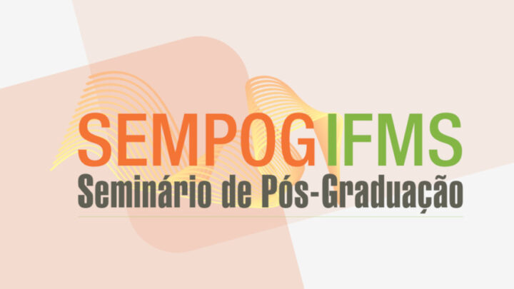 IFMS prorroga inscrições de trabalhos em Seminário de Pós-Graduação