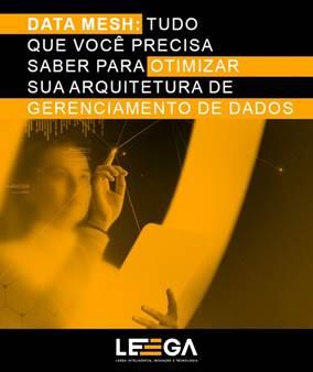 Leega lança e-book sobre como otimizar a arquitetura de gerenciamento de dados usando o Data Mesh